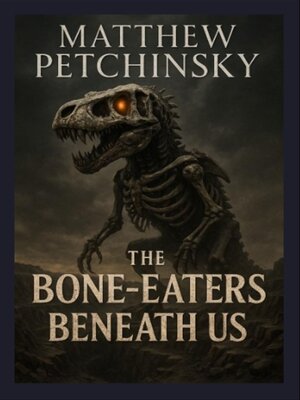 cover image of The Bone-Eaters Beneath Us